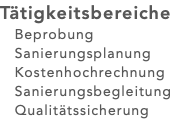 Tätigkeitsbereiche Beprobung Sanierungsplanung Kostenhochrechnung Sanierungsbegleitung Qualitätssicherung 