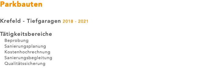 Parkbauten Krefeld - Tiefgaragen 2018 - 2021 Tätigkeitsbereiche Beprobung Sanierungsplanung Kostenhochrechnung Sanierungsbegleitung Qualitätssicherung 